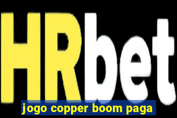 jogo copper boom paga